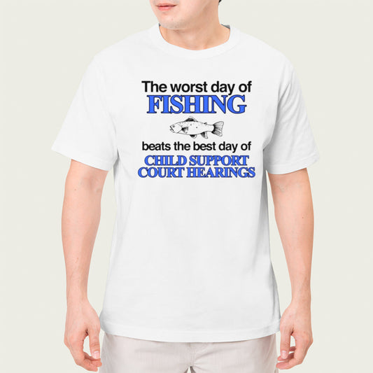 The worst day of fishing beats the best day of child support court hearings shirt