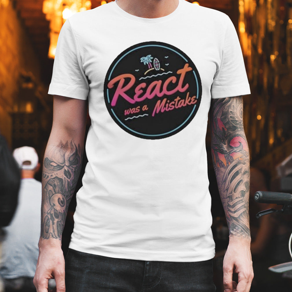 Theprimeagen React Was A Mistake Shirt