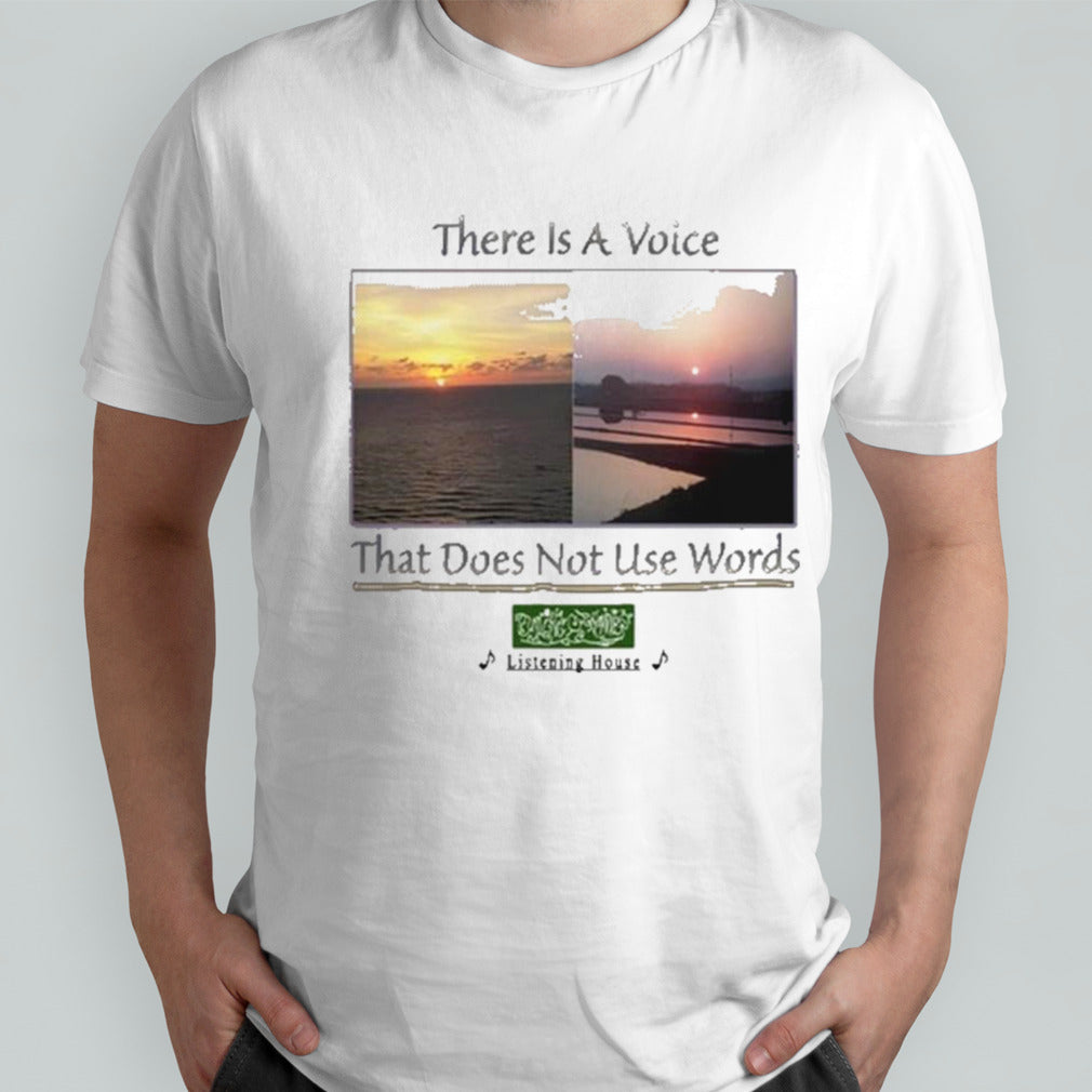 There Is A Voice That Doesnâ€™t Use Words Listen House shirt