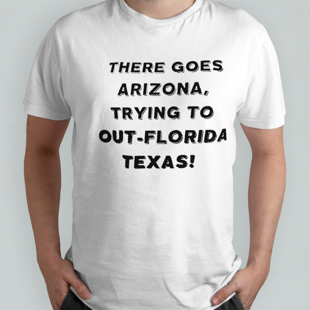 There goes Arizona trying to out-Florida Texas shirts