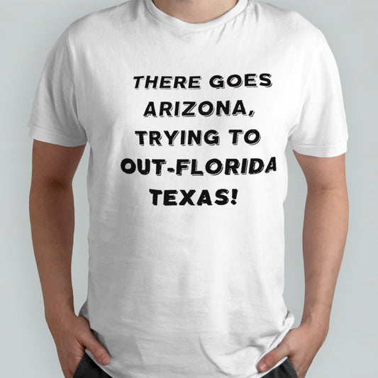 There goes Arizona trying to out-Florida Texas shirts