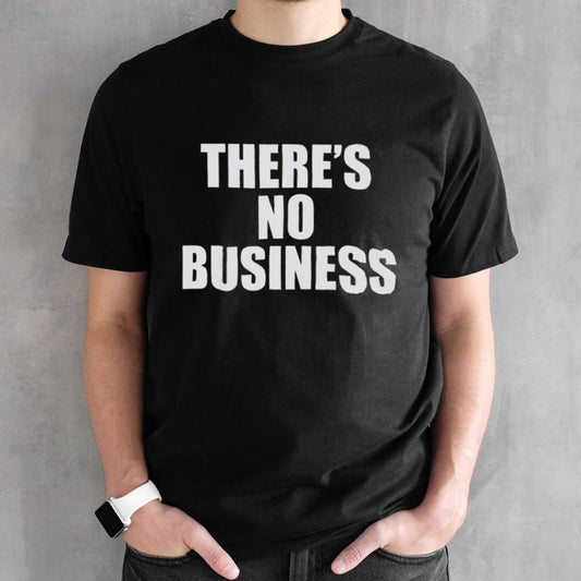 Thereâ€™s No Business Shirt