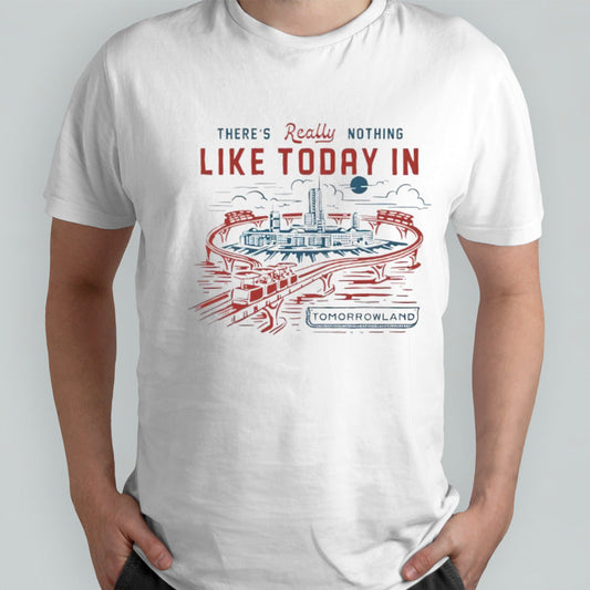Thereâ€™s really nothing like today in Tomorrowland shirt
