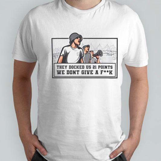 They docked us 21 points we dont give a fuck shirts