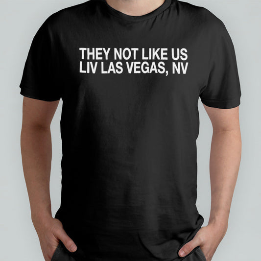 They not like us LIV Las Vegas NV shirt