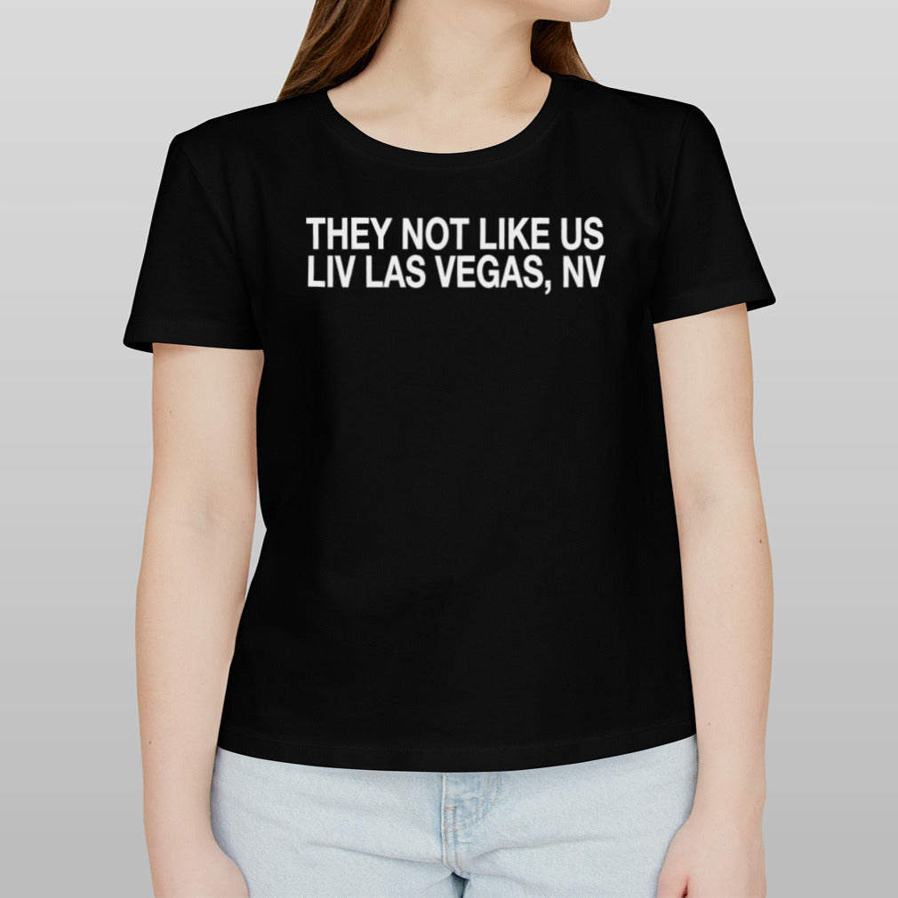 They not like us LIV Las Vegas NV shirt