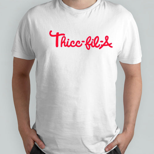 Thicc-fil-a shirts