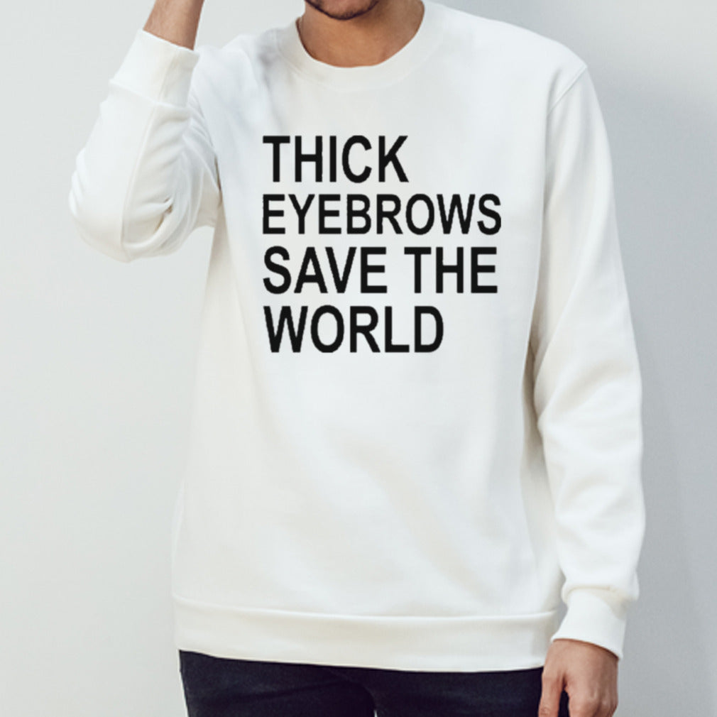 Thick Eyebrows Save The World Shirt