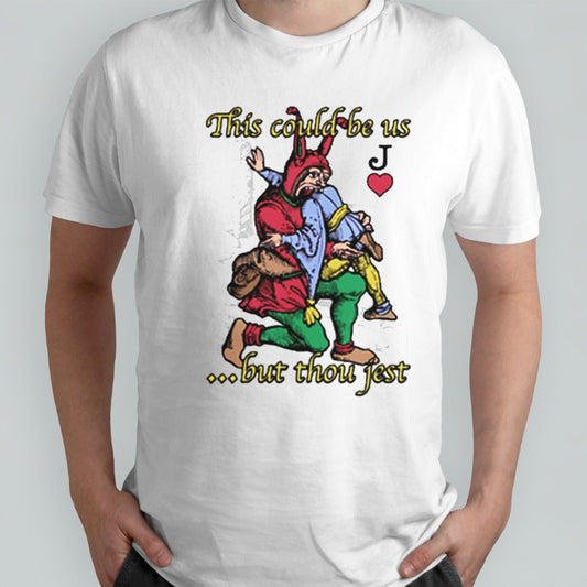 This Could Be Usâ€¦ But Thou Jest T-shirt