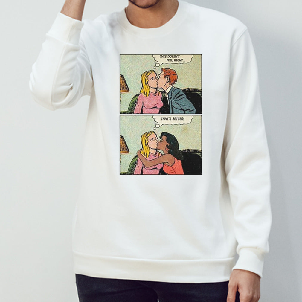This Doesnâ€™t Feel Right Thatâ€™s Better Shirt