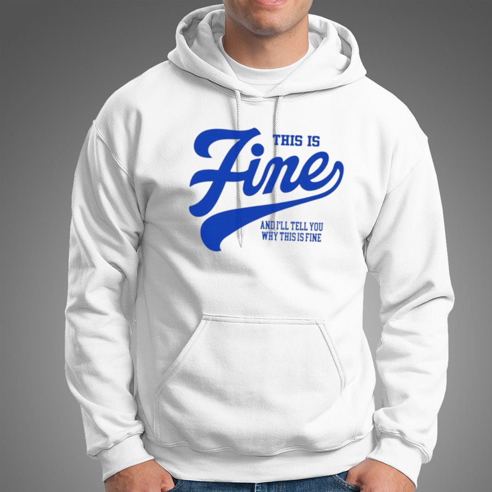 This Is Fine And Iâ€™ll Tell You Why This Is Fine Shirt