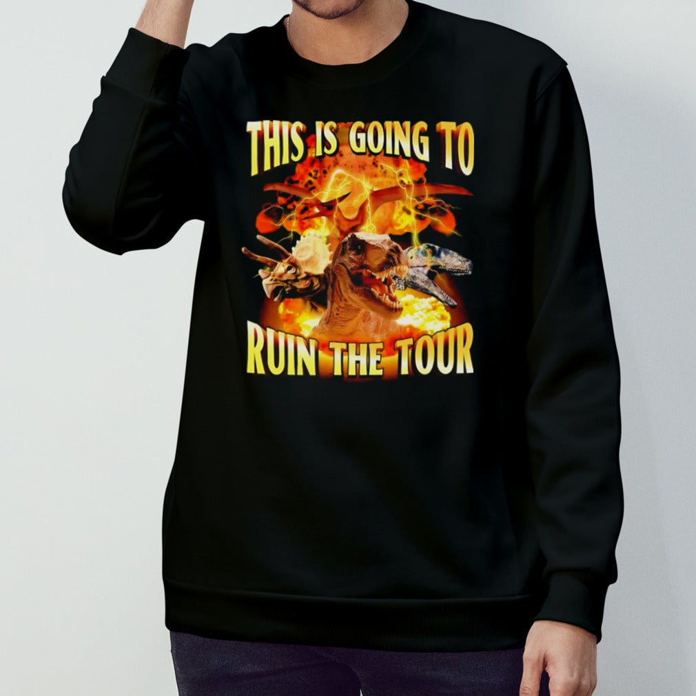 This is going to ruin the tour dinosaur shirt
