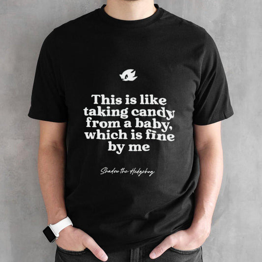 This is like taking candy from a baby which is fine by me Shadow The Hedgehog shirt