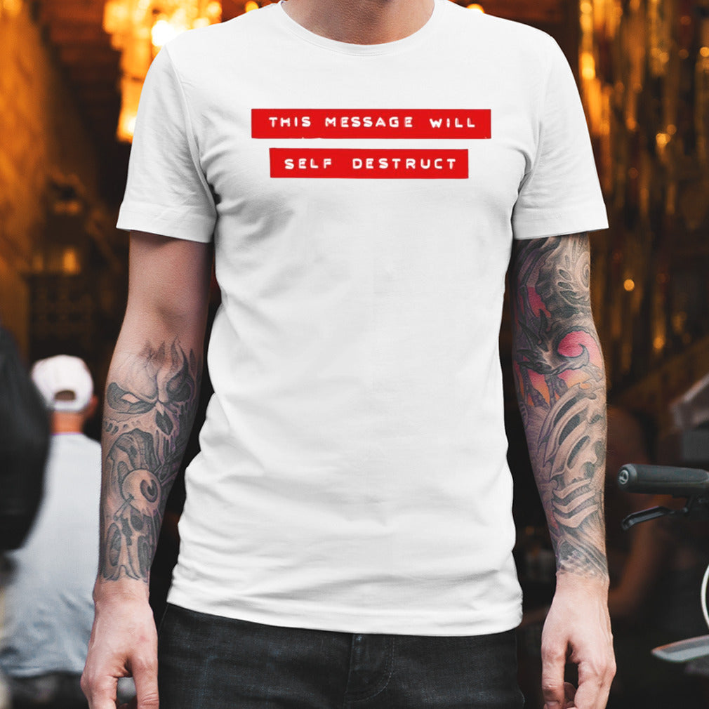 This message will self destruct shirt