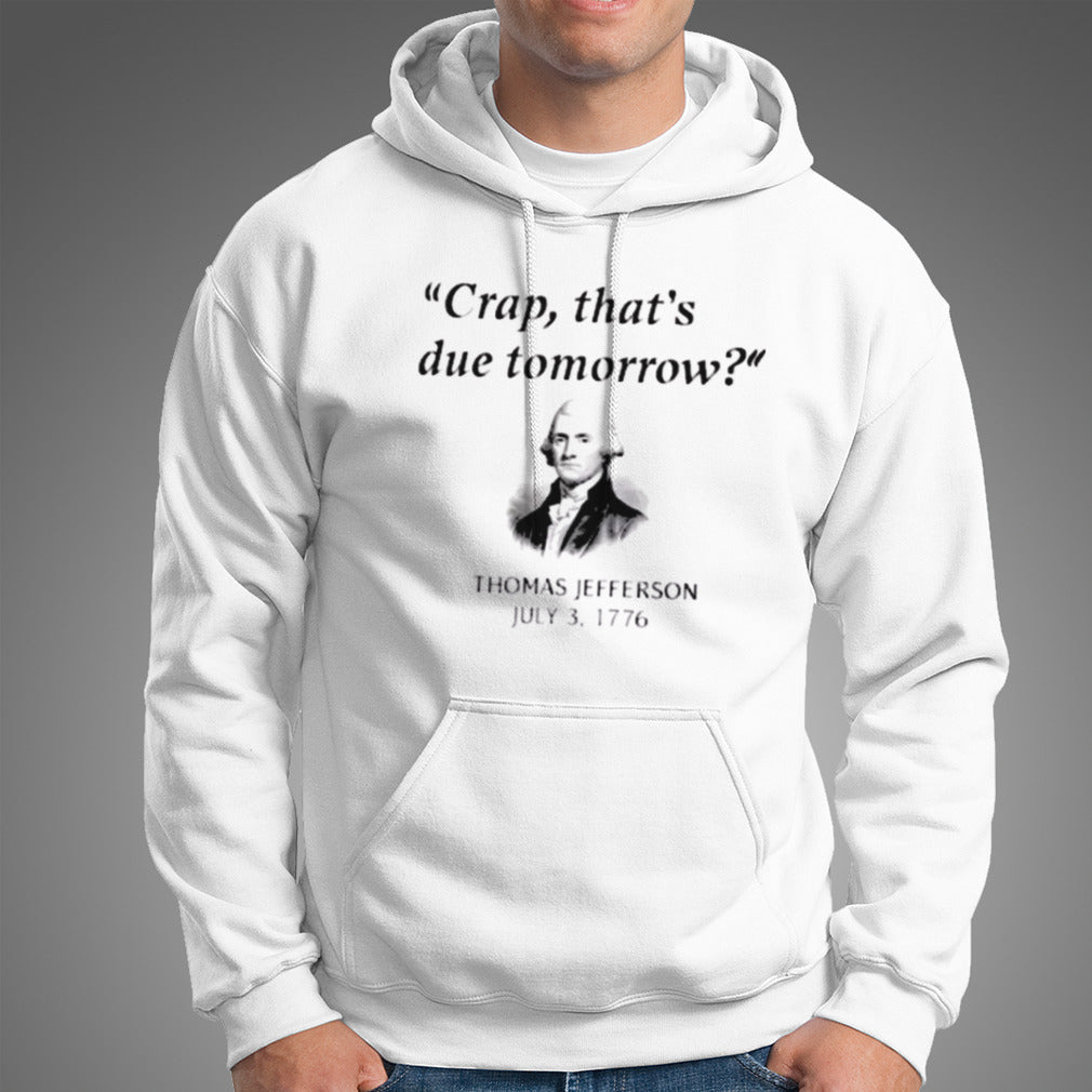 Thomas Jefferson ThatS Due Tomorrow 4th Of July History shirt