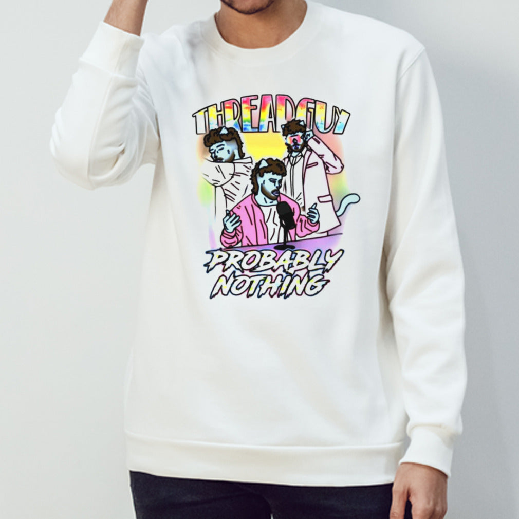 Threadguy probably nothing shirt