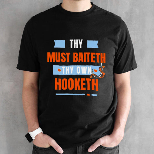 Thy must baiteth they own hooketh shirt