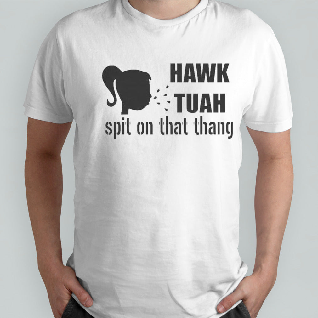 Tiktok Hawk Tuah Spit On That Thang T-Shirt