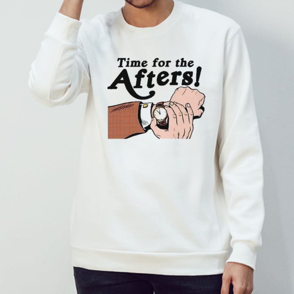 Time For The Afters T-shirt