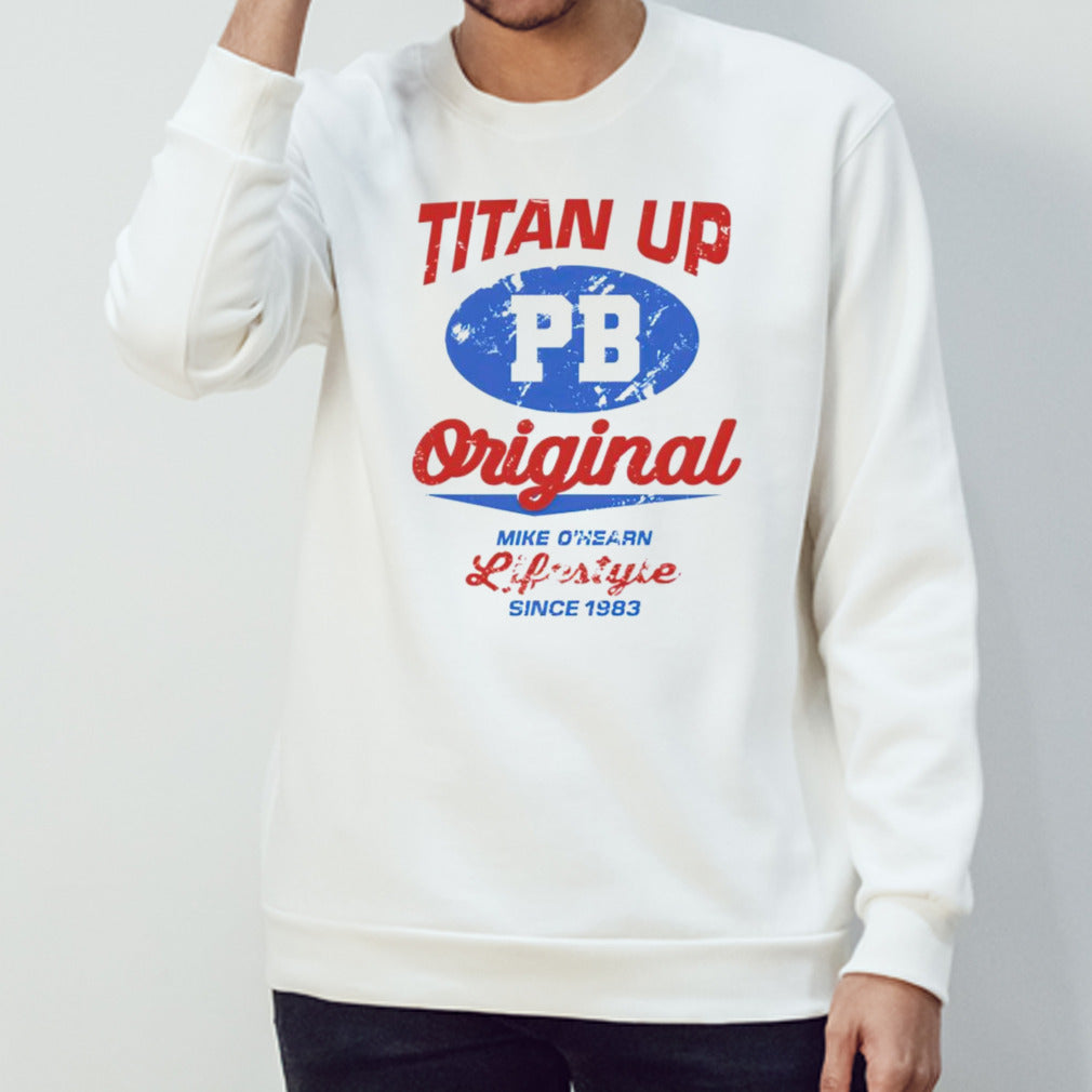 Titan up original mike ohearn lifestyle since 1983 shirts
