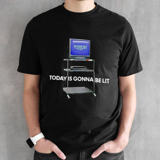Today is gonna be lit t-shirt