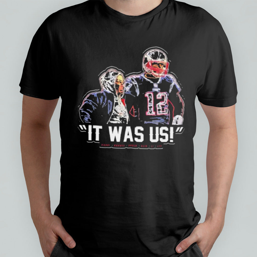 Tom Brady And Bill Belichick It Was Us Shirt