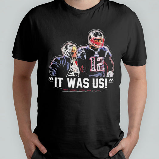 Tom Brady And Bill Belichick It Was Us Shirt