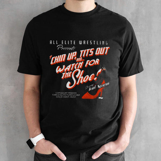 Toni Storm Silver Screen All Elite Wrestling Presents Chin Up Tits Out And Watch For The Shoe T-shirts