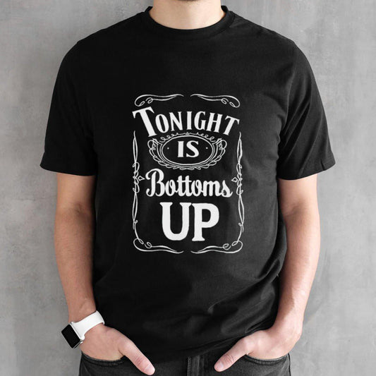 Tonight is bottoms up shirt