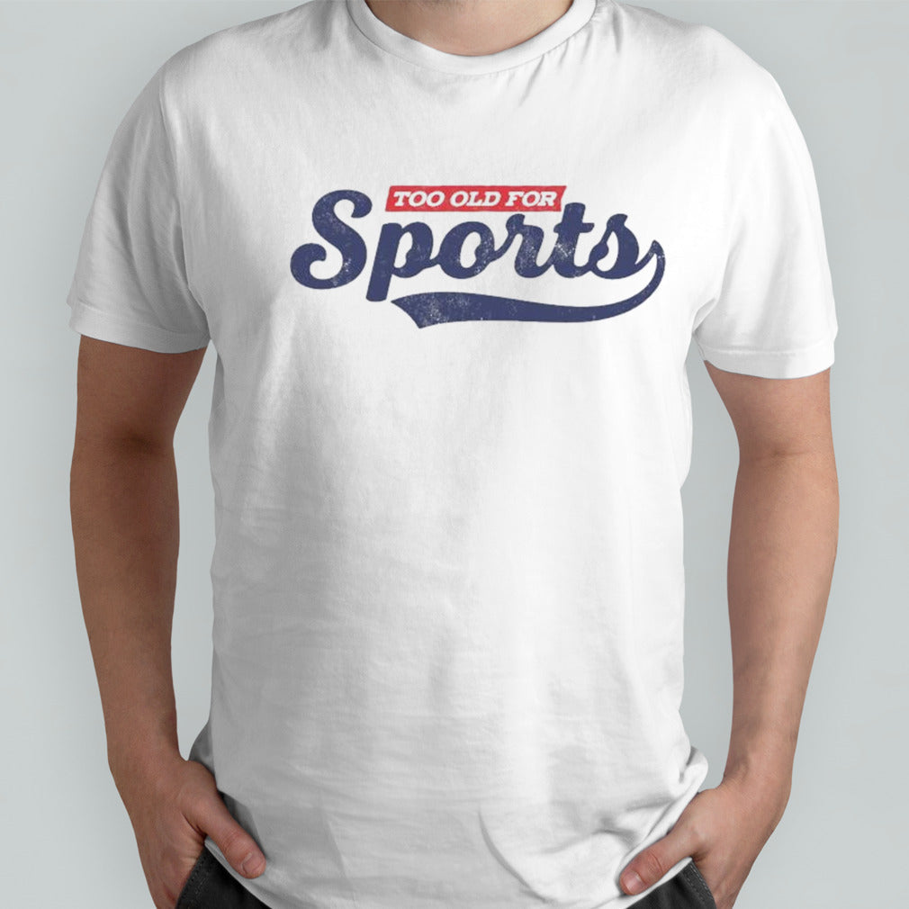 Too Old For Sports Shirt