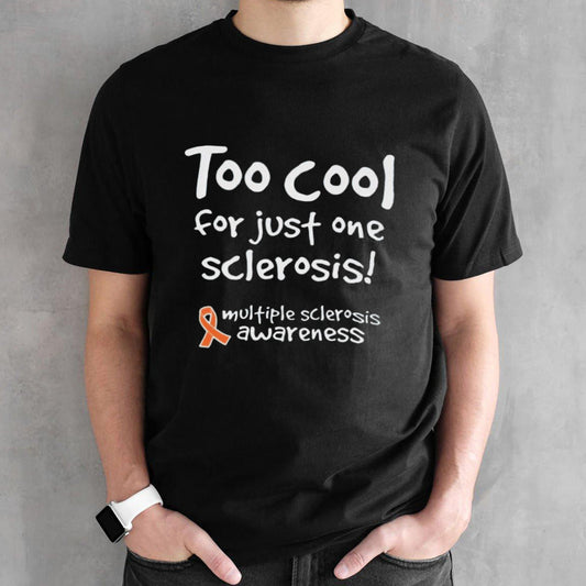 Too cool for just one sclerosis shirt