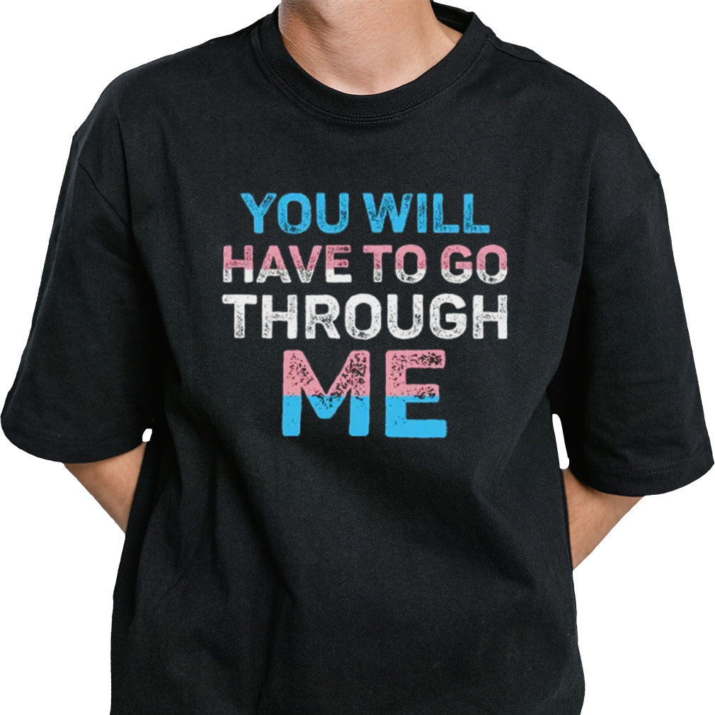 Transgender You Will Have To Go Through Me Trans T shirt