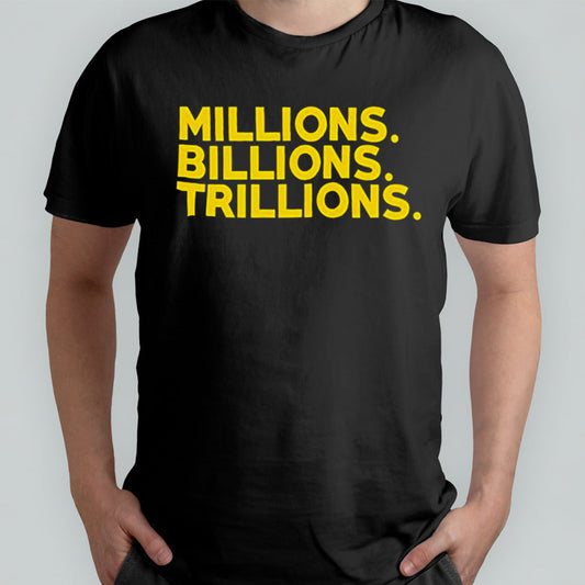 Travis Malloy millions billions trillions shirt