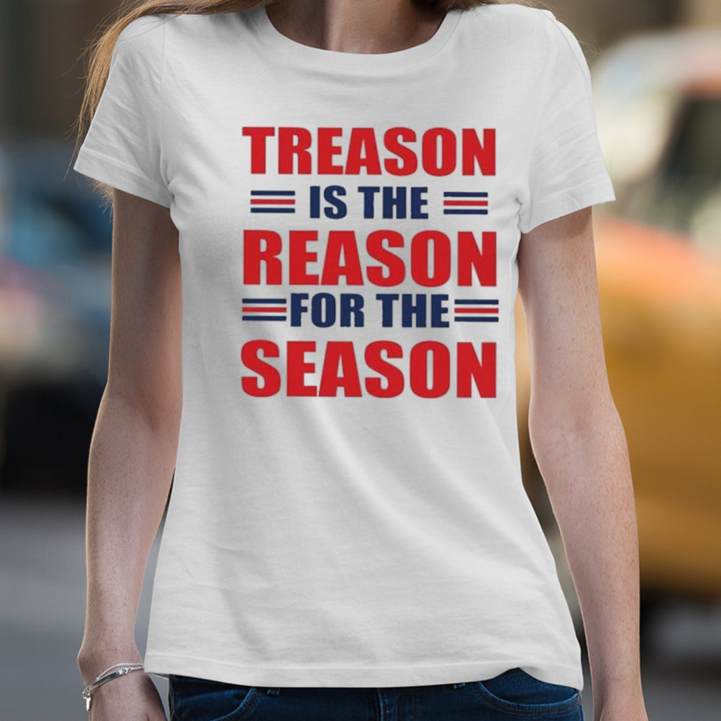 Treason Is The Reason For The Season T-shirt