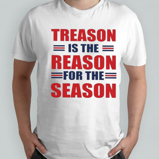 Treason Is The Reason For The Season T-shirt