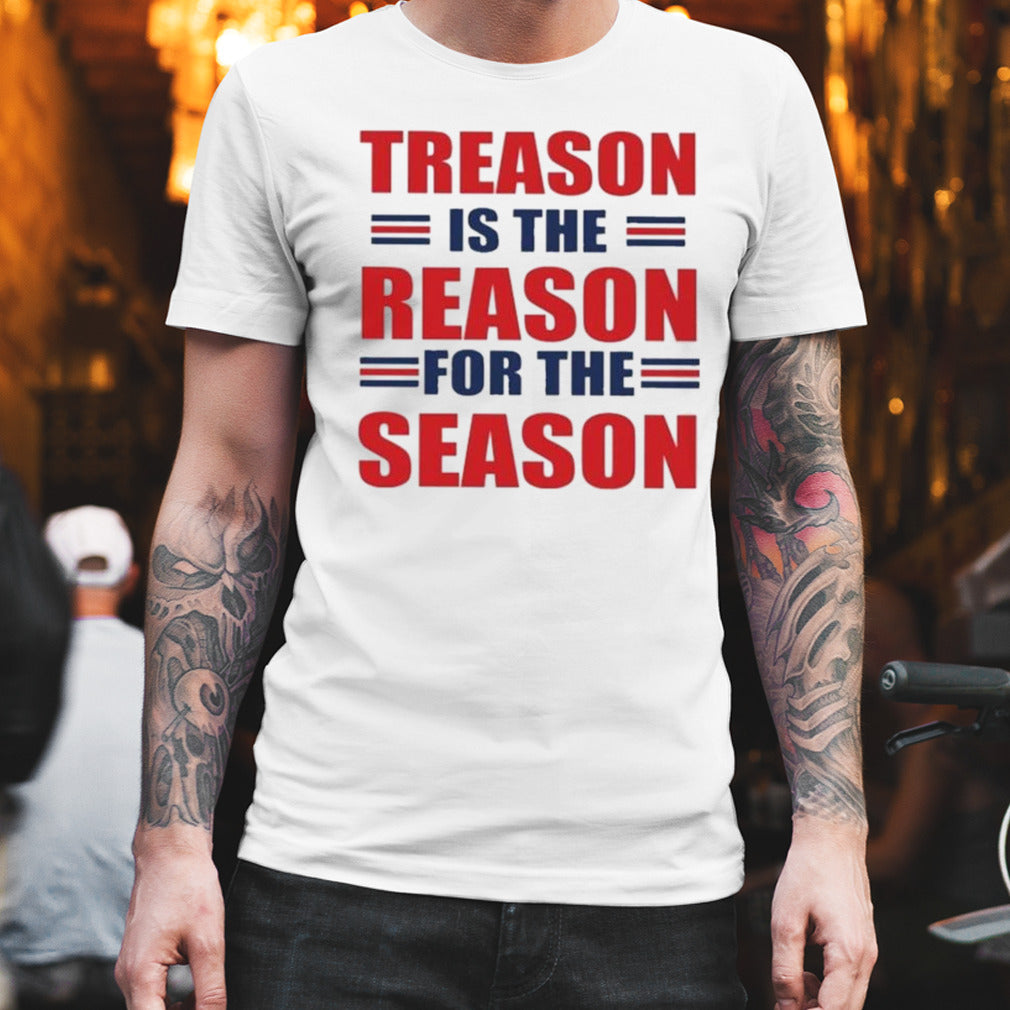 Treason Is The Reason For The Season T-shirt