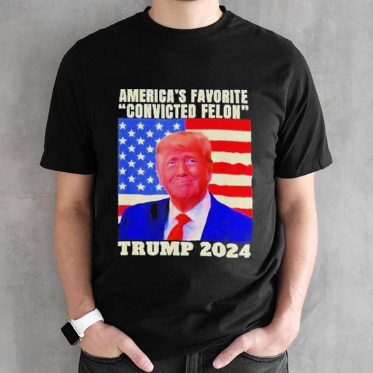 Trump 2024 Americaâ€™s Favorite Convicted Felon American Flag Shirt