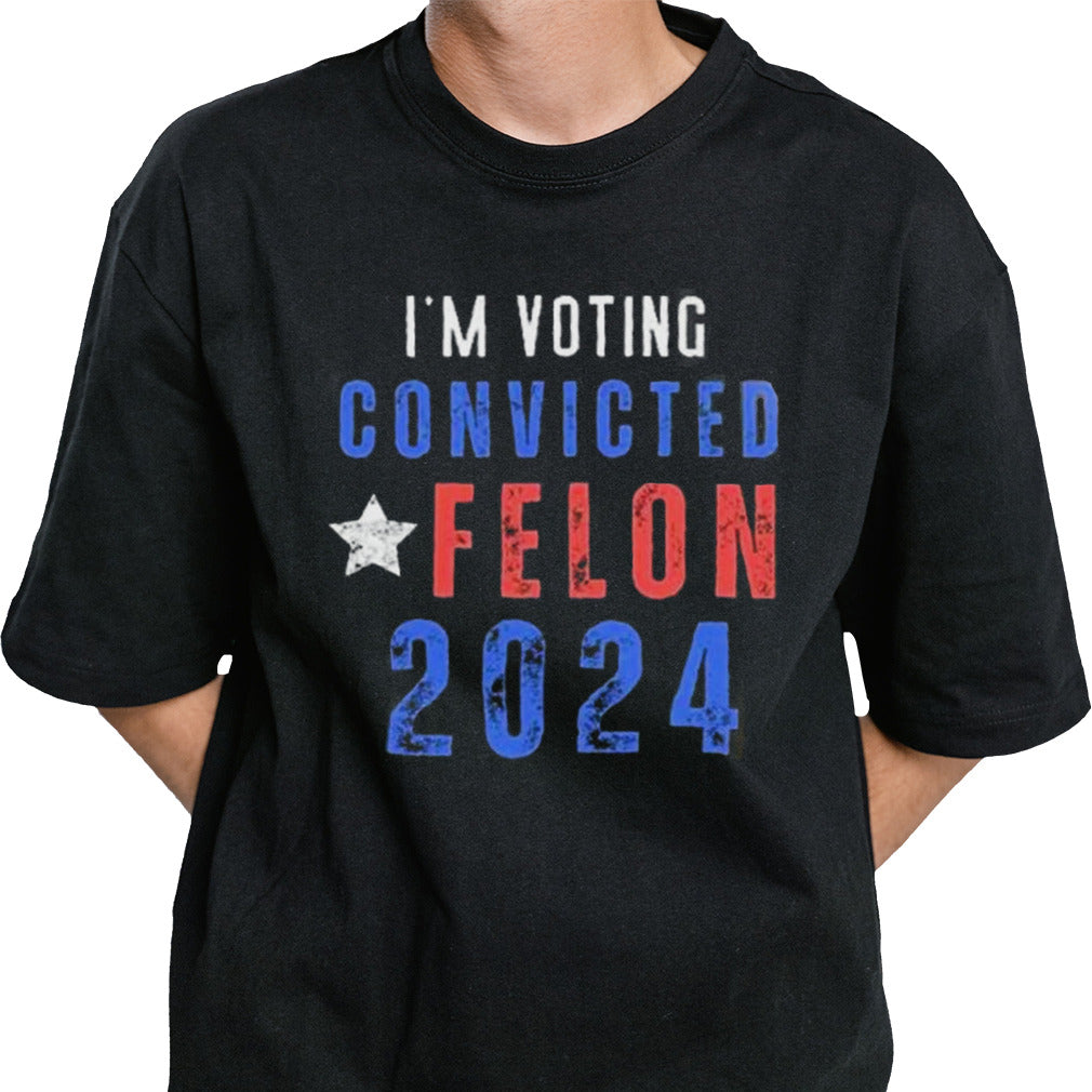 Trump 2024 Convicted Felon IM Voting Convicted Felon 2024 shirt