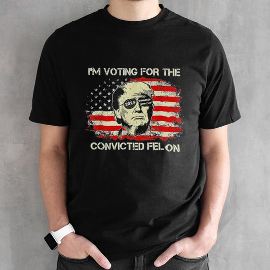 Trump 2024 Convicted Felon, Iâ€™m Voting Convicted Felon 2024 T-Shirt