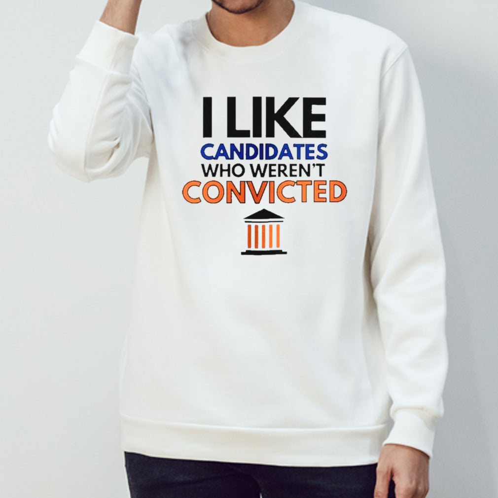 Trump 2024 I Like Candidates Who Werenâ€™t Convicted shirt