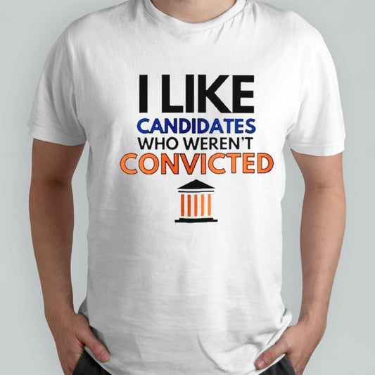 Trump 2024 I Like Candidates Who Werenâ€™t Convicted shirt