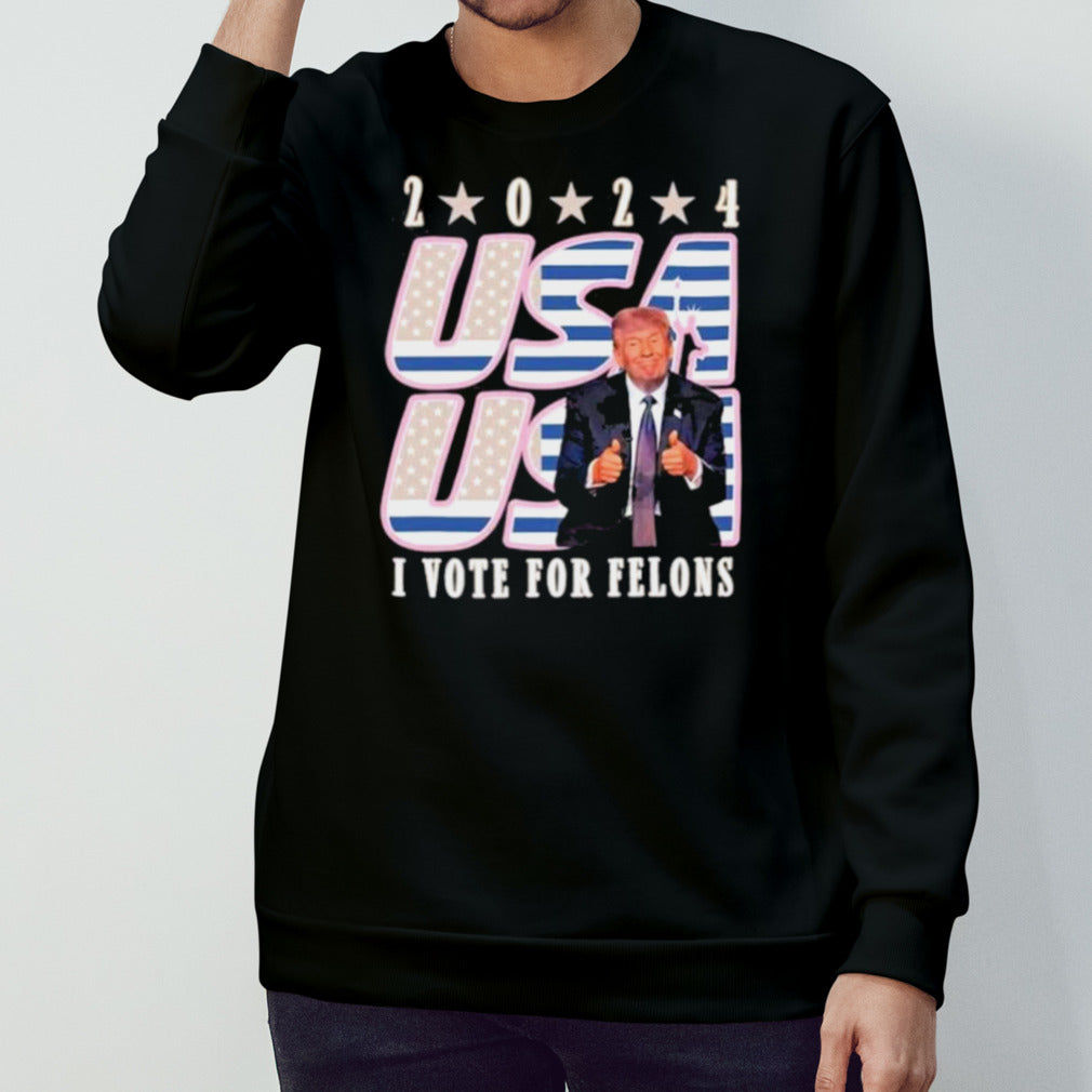 Trump 2024 I Vote For Felons Shirt