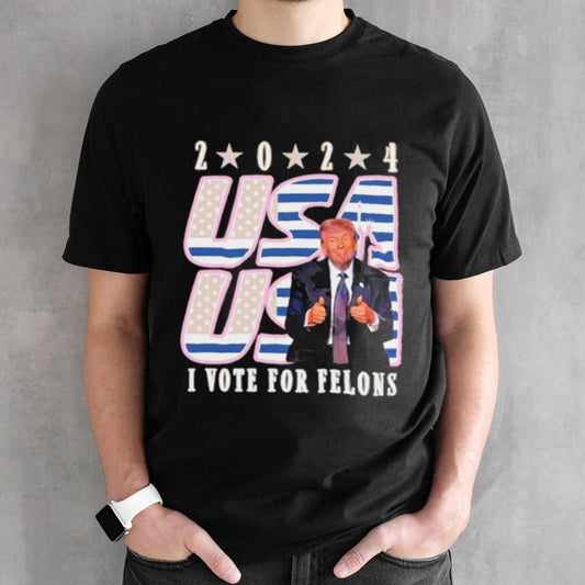 Trump 2024 I Vote For Felons Shirt