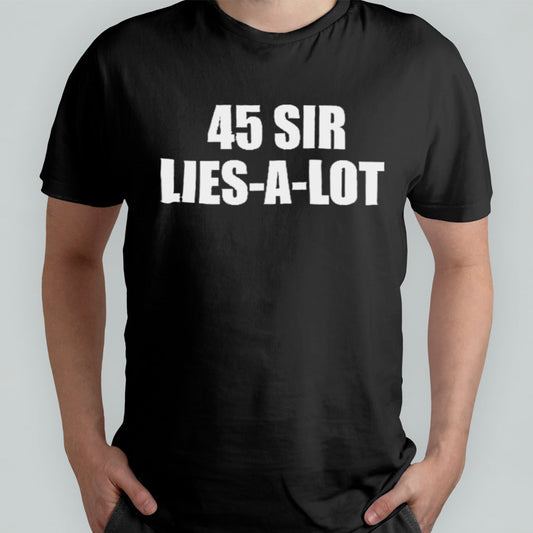 Trump 45 Sir Lies-A-Lot shirt