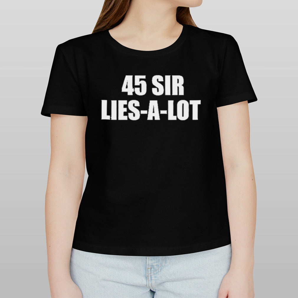 Trump 45 Sir Lies-A-Lot shirt