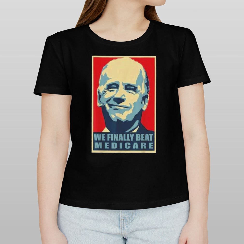 Trump Biden We Finally Beat Medicare T-shirt