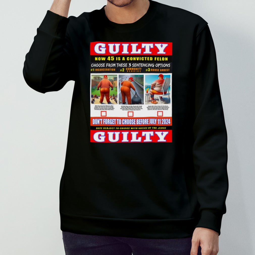 Trump Convicted Felon Help Choose 45s Sentencing July 11th shirt