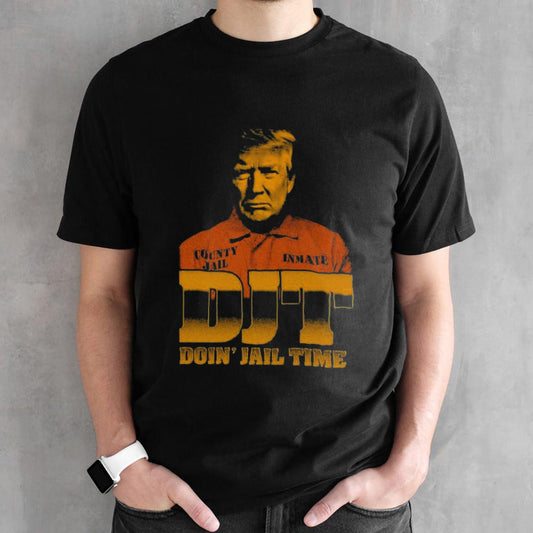 Trump DJT Doinâ€™ Jail Time T-shirt