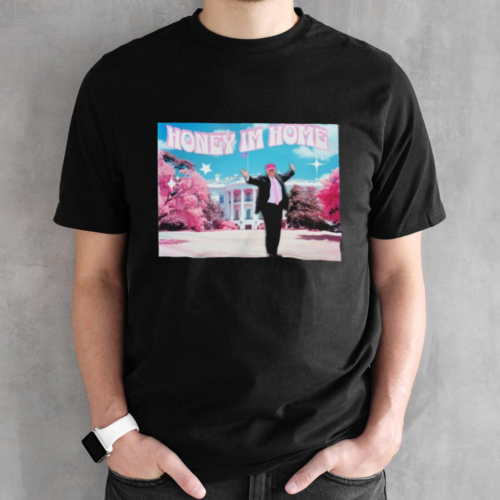 Trump Daddyâ€™s Home Honey Im Home Shirt
