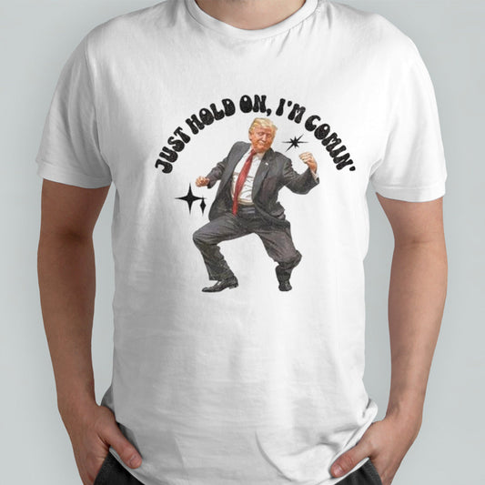 Trump Dancing 2024 Just Hold On Iâ€™m Coming T-shirt